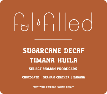 SUGARCANE DECAF COLOMBIA TIMANA HUILA